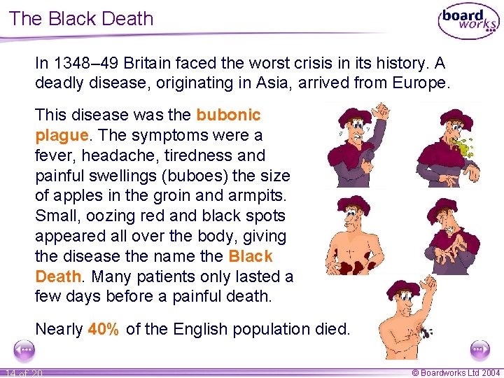 The Black Death In 1348– 49 Britain faced the worst crisis in its history.