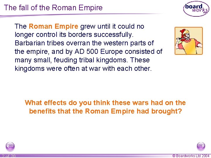 The fall of the Roman Empire The Roman Empire grew until it could no
