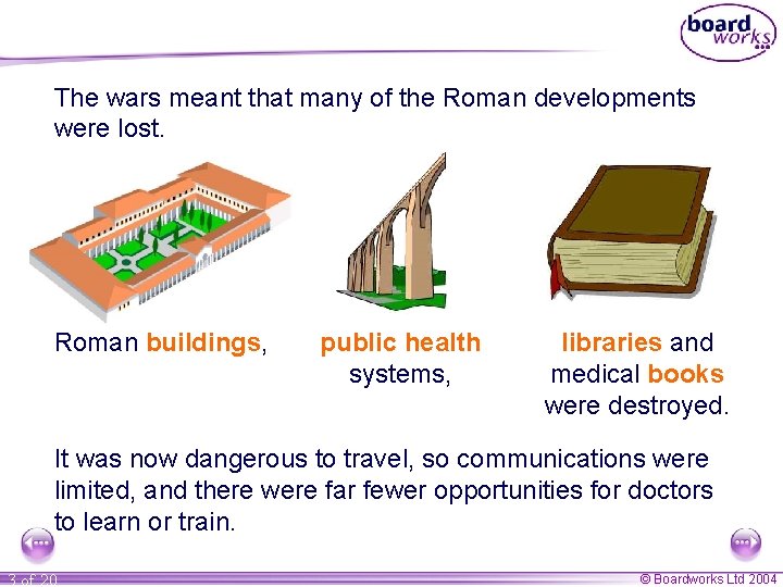 The wars meant that many of the Roman developments were lost. Roman buildings, public