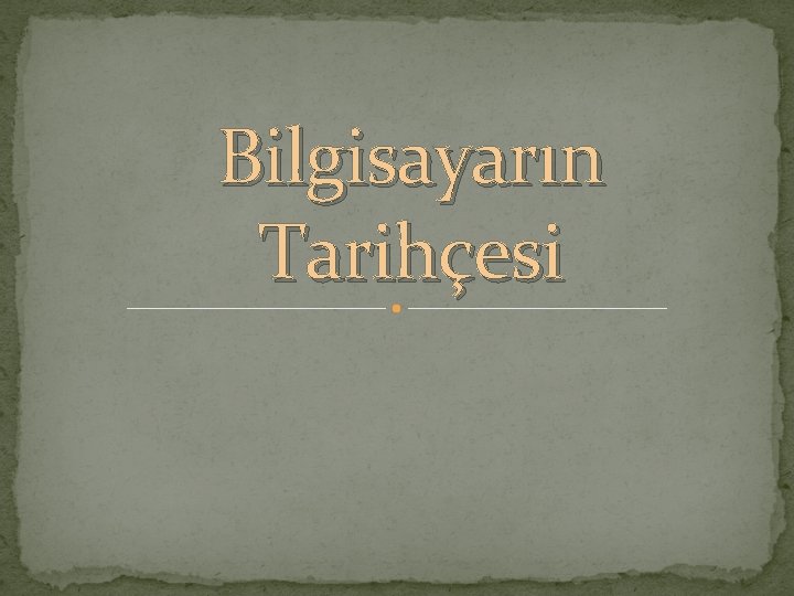 Bilgisayarın Tarihçesi 