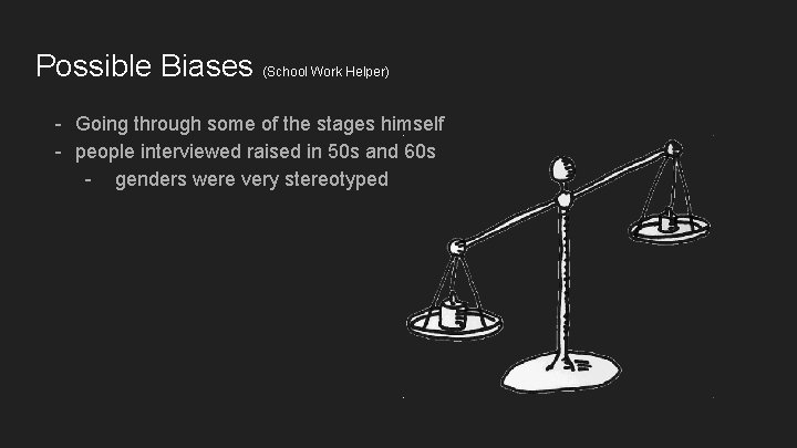 Possible Biases (School Work Helper) - Going through some of the stages himself -