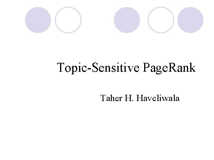 Topic-Sensitive Page. Rank Taher H. Haveliwala 