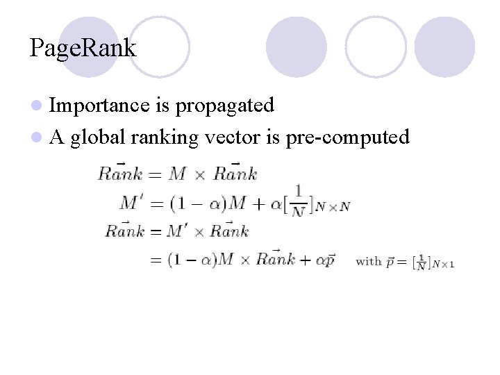 Page. Rank l Importance is propagated l A global ranking vector is pre-computed 