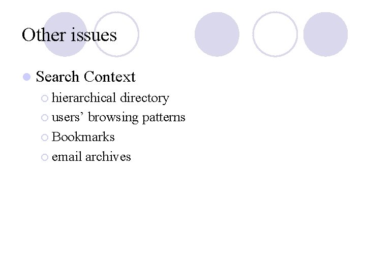 Other issues l Search Context ¡ hierarchical directory ¡ users’ browsing patterns ¡ Bookmarks