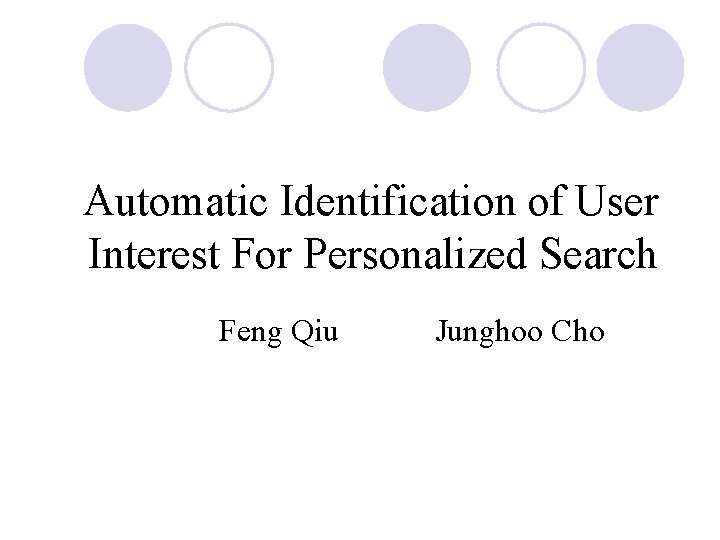 Automatic Identification of User Interest For Personalized Search Feng Qiu Junghoo Cho 
