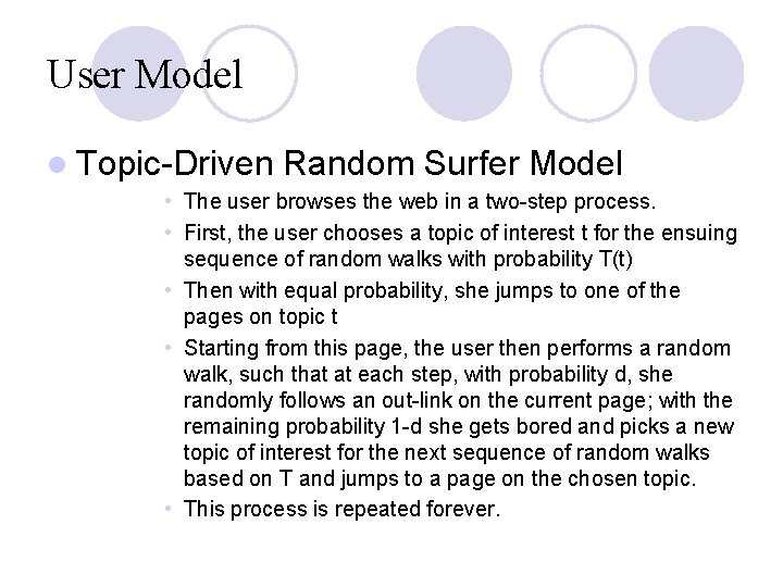 User Model l Topic-Driven Random Surfer Model • The user browses the web in