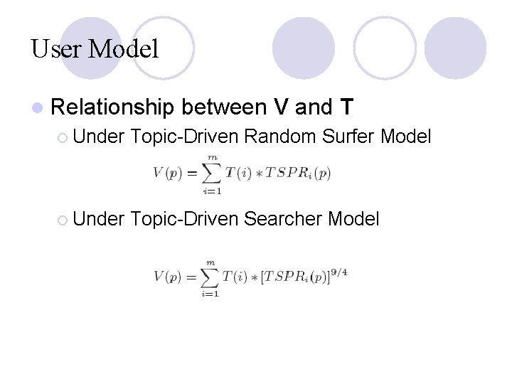 User Model l Relationship between V and T ¡ Under Topic-Driven Random Surfer Model