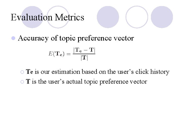Evaluation Metrics l Accuracy ¡ Te of topic preference vector is our estimation based