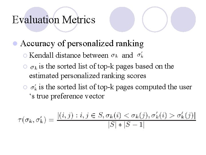 Evaluation Metrics l Accuracy ¡ Kendall of personalized ranking distance between and ¡ is