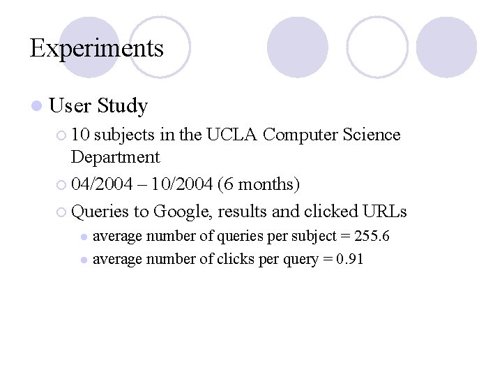 Experiments l User Study ¡ 10 subjects in the UCLA Computer Science Department ¡