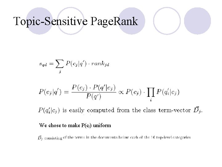 Topic-Sensitive Page. Rank We chose to make P(cj) uniform 