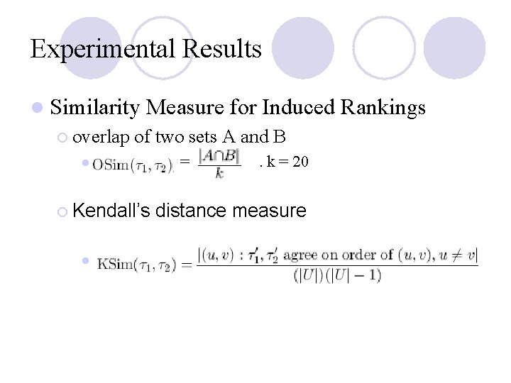 Experimental Results l Similarity ¡ overlap Measure for Induced Rankings of two sets A