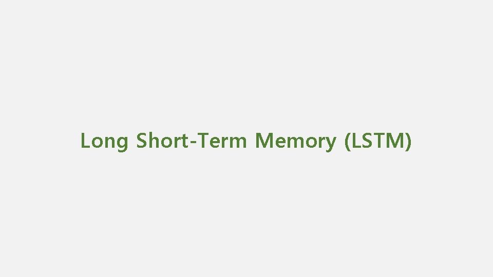 Long Short-Term Memory (LSTM) 