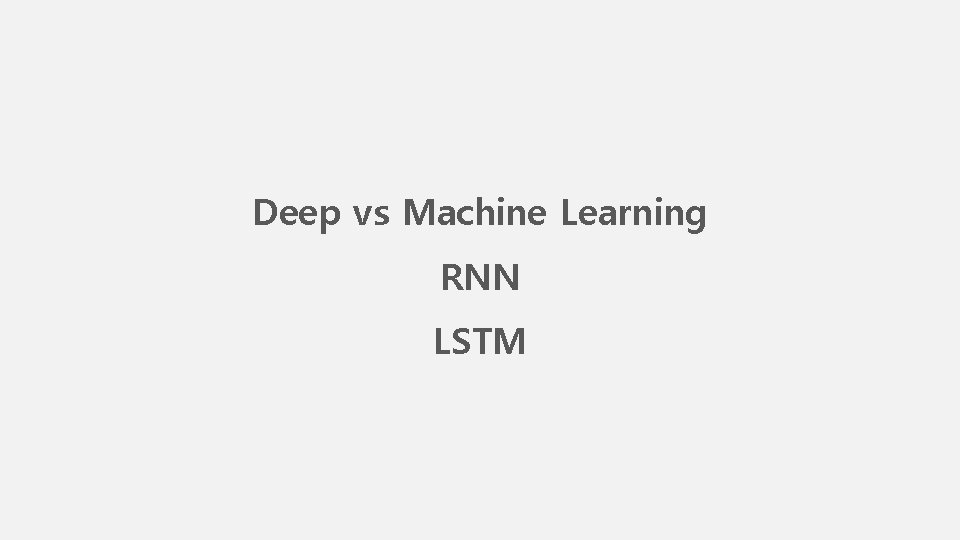 Deep vs Machine Learning RNN LSTM 