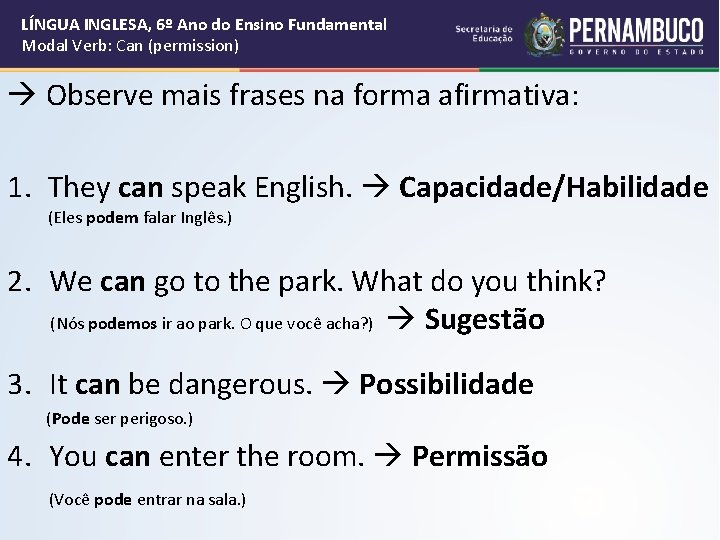 LÍNGUA INGLESA, 6º Ano do Ensino Fundamental Modal Verb: Can (permission) Observe mais frases