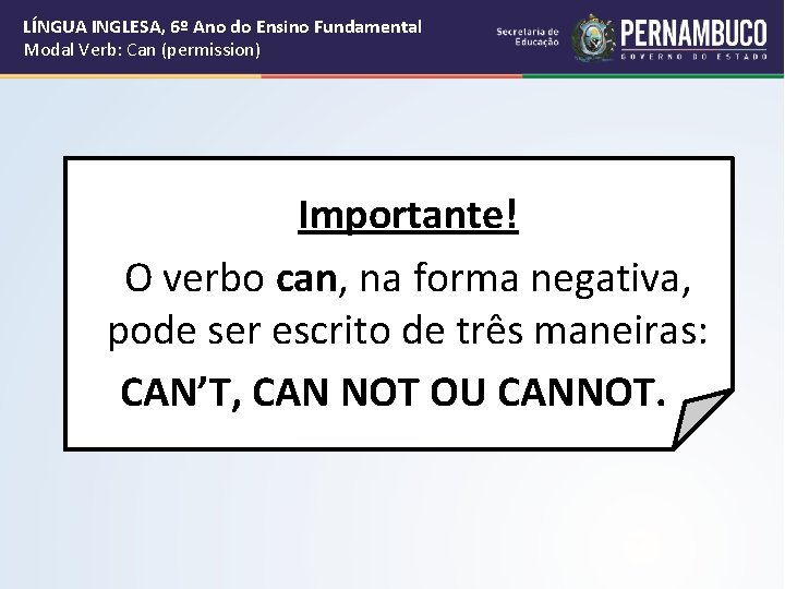 LÍNGUA INGLESA, 6º Ano do Ensino Fundamental Modal Verb: Can (permission) Importante! O verbo