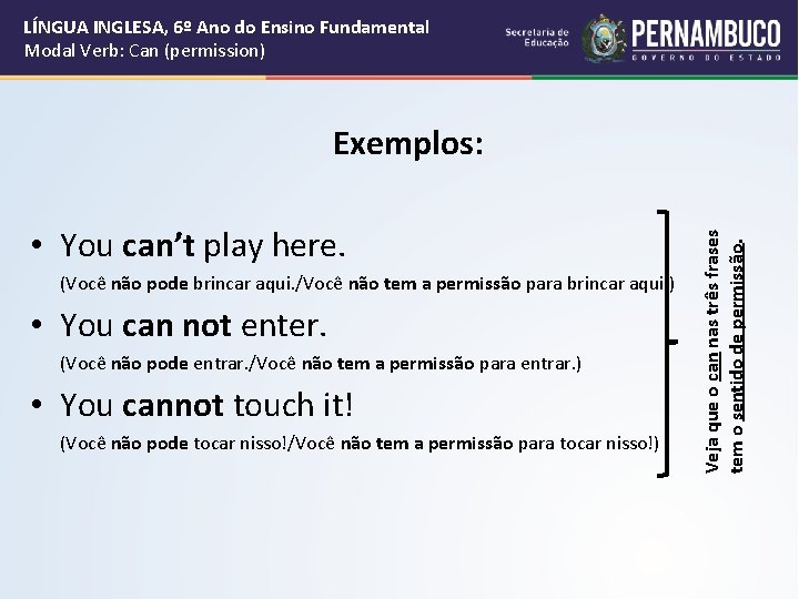 LÍNGUA INGLESA, 6º Ano do Ensino Fundamental Modal Verb: Can (permission) • You can’t