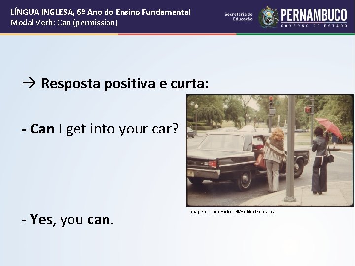 LÍNGUA INGLESA, 6º Ano do Ensino Fundamental Modal Verb: Can (permission) Resposta positiva e