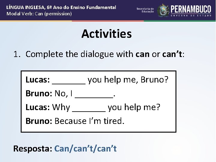 LÍNGUA INGLESA, 6º Ano do Ensino Fundamental Modal Verb: Can (permission) Activities 1. Complete