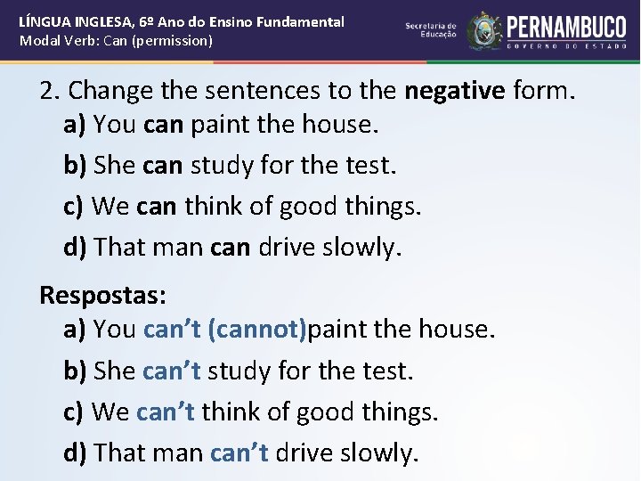 LÍNGUA INGLESA, 6º Ano do Ensino Fundamental Modal Verb: Can (permission) 2. Change the