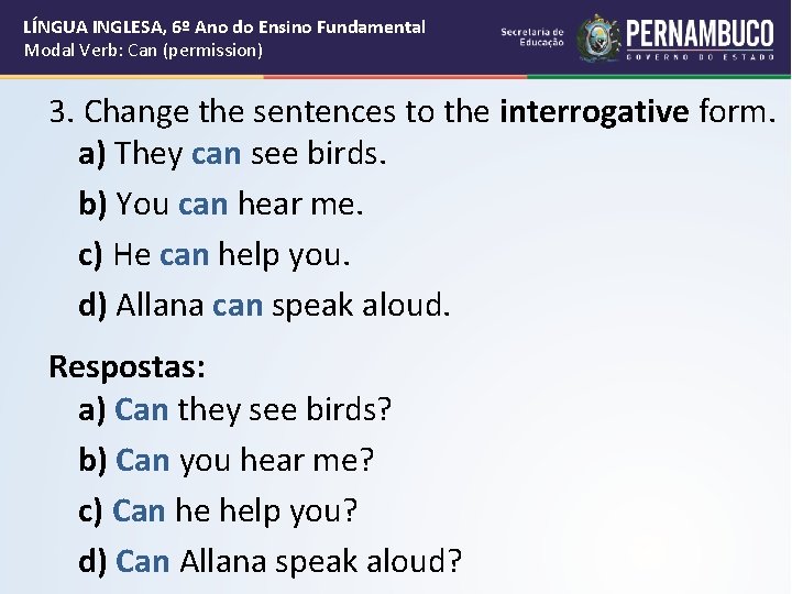 LÍNGUA INGLESA, 6º Ano do Ensino Fundamental Modal Verb: Can (permission) 3. Change the