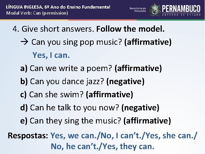 LÍNGUA INGLESA, 6º Ano do Ensino Fundamental Modal Verb: Can (permission) 4. Give short