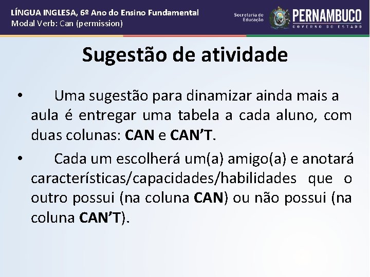 LÍNGUA INGLESA, 6º Ano do Ensino Fundamental Modal Verb: Can (permission) Sugestão de atividade