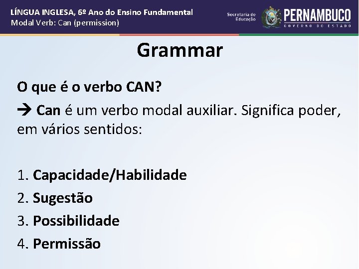 LÍNGUA INGLESA, 6º Ano do Ensino Fundamental Modal Verb: Can (permission) Grammar O que