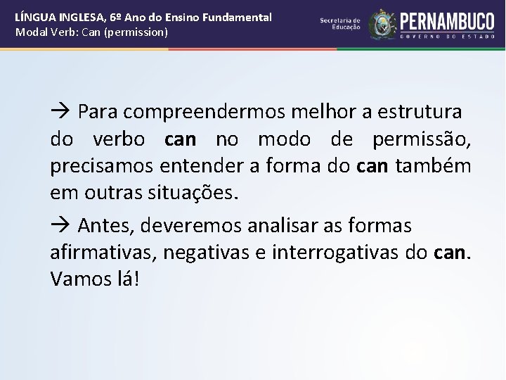 LÍNGUA INGLESA, 6º Ano do Ensino Fundamental Modal Verb: Can (permission) Para compreendermos melhor