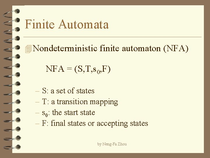 Finite Automata 4 Nondeterministic finite automaton (NFA) NFA = (S, T, s 0, F)