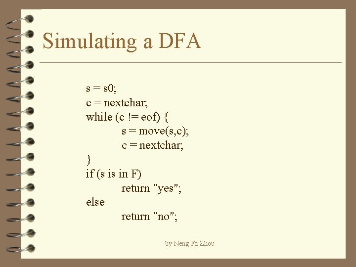 Simulating a DFA s = s 0; c = nextchar; while (c != eof)