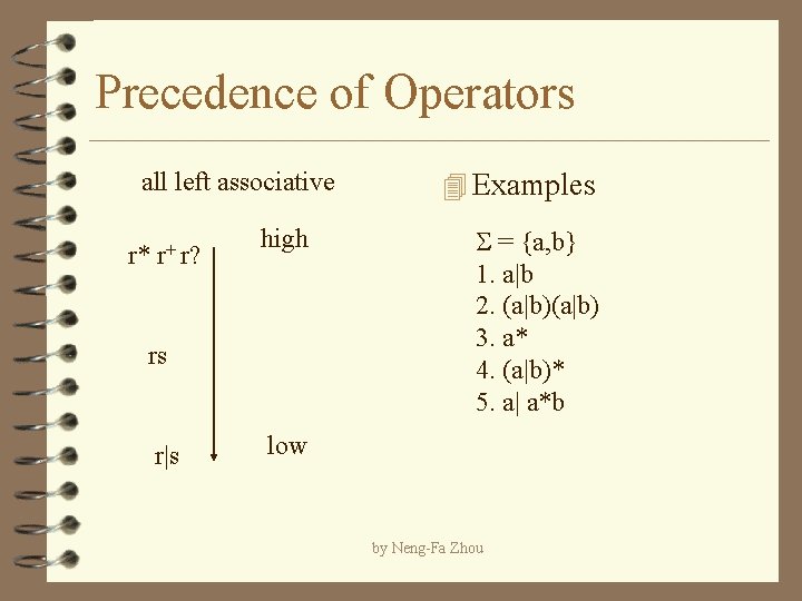 Precedence of Operators all left associative r* r+ r? high rs r|s 4 Examples