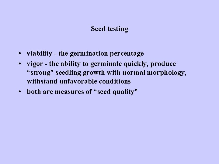 Seed testing • viability - the germination percentage • vigor - the ability to