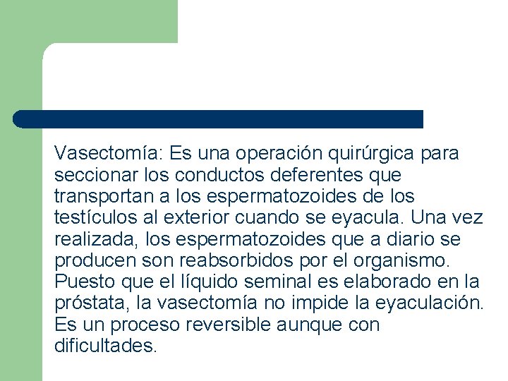 Vasectomía: Es una operación quirúrgica para seccionar los conductos deferentes que transportan a los