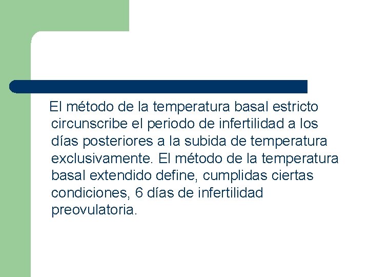 El método de la temperatura basal estricto circunscribe el periodo de infertilidad a los