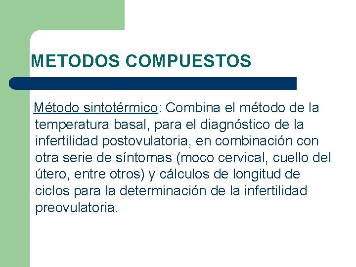 METODOS COMPUESTOS Método sintotérmico: Combina el método de la temperatura basal, para el diagnóstico