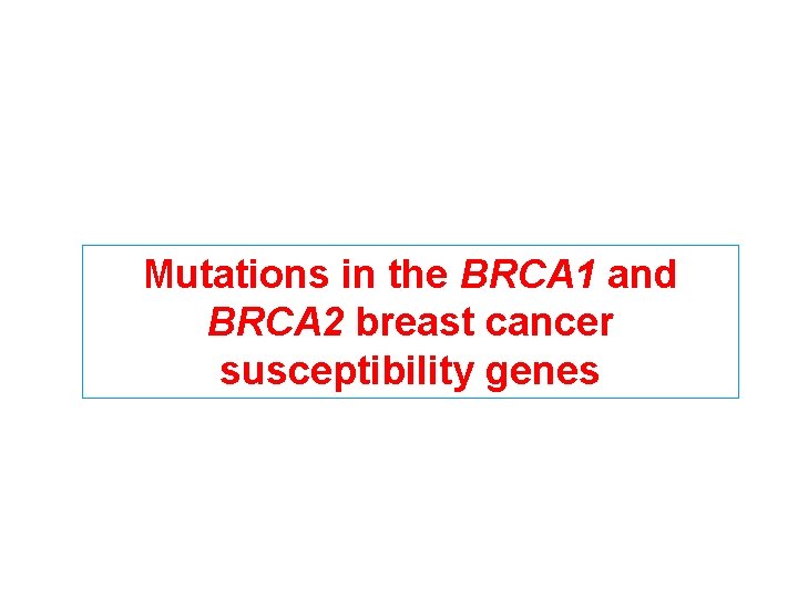 Mutations in the BRCA 1 and BRCA 2 breast cancer susceptibility genes 