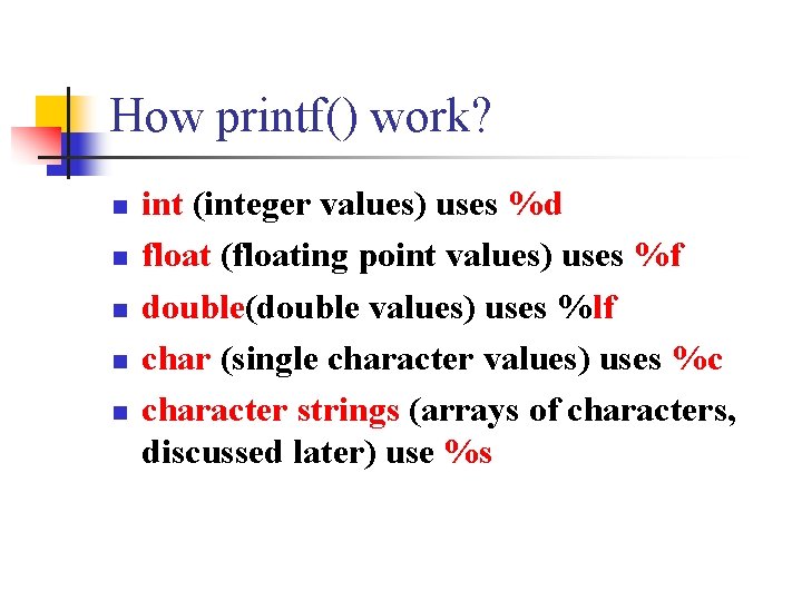 How printf() work? n n n int (integer values) uses %d float (floating point