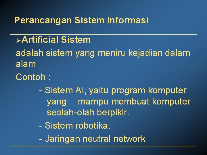 Perancangan Sistem Informasi ØArtificial Sistem adalah sistem yang meniru kejadian dalam Contoh : -