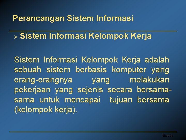Perancangan Sistem Informasi Ø Sistem Informasi Kelompok Kerja adalah sebuah sistem berbasis komputer yang