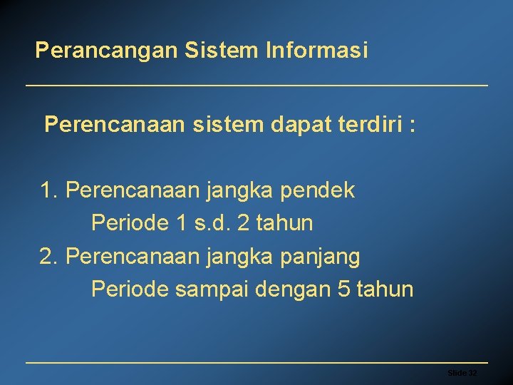 Perancangan Sistem Informasi Perencanaan sistem dapat terdiri : 1. Perencanaan jangka pendek Periode 1