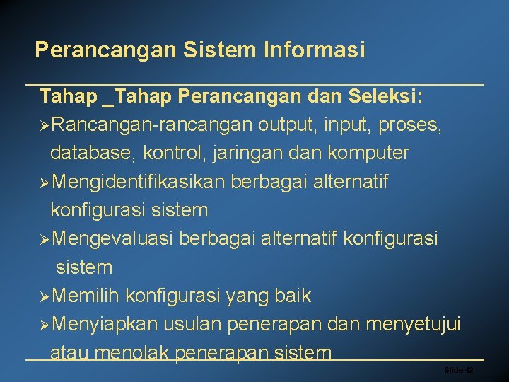 Perancangan Sistem Informasi Tahap _Tahap Perancangan dan Seleksi: ØRancangan-rancangan output, input, proses, database, kontrol,