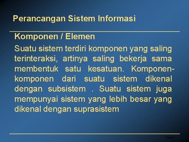 Perancangan Sistem Informasi Komponen / Elemen Suatu sistem terdiri komponen yang saling terinteraksi, artinya