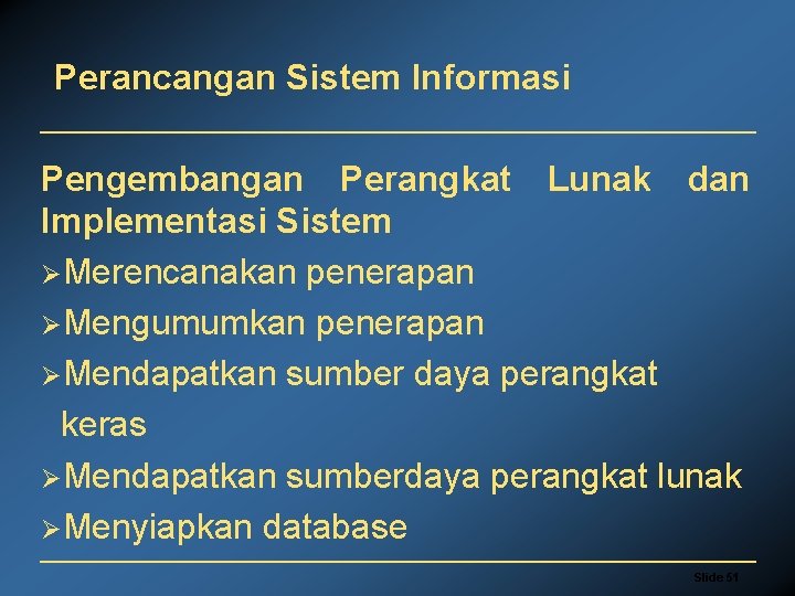 Perancangan Sistem Informasi Pengembangan Perangkat Lunak dan Implementasi Sistem ØMerencanakan penerapan ØMengumumkan penerapan ØMendapatkan