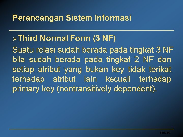Perancangan Sistem Informasi ØThird Normal Form (3 NF) Suatu relasi sudah berada pada tingkat