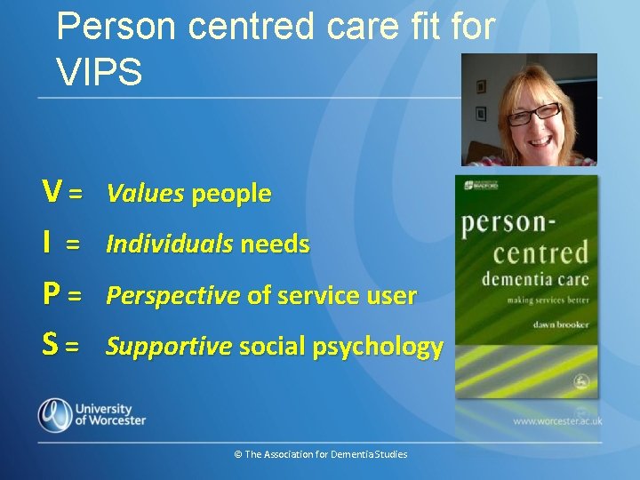 Person centred care fit for VIPS V= I = P= S= Values people Individuals