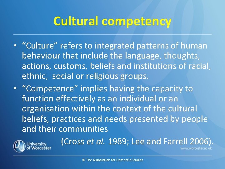 Cultural competency • “Culture” refers to integrated patterns of human behaviour that include the