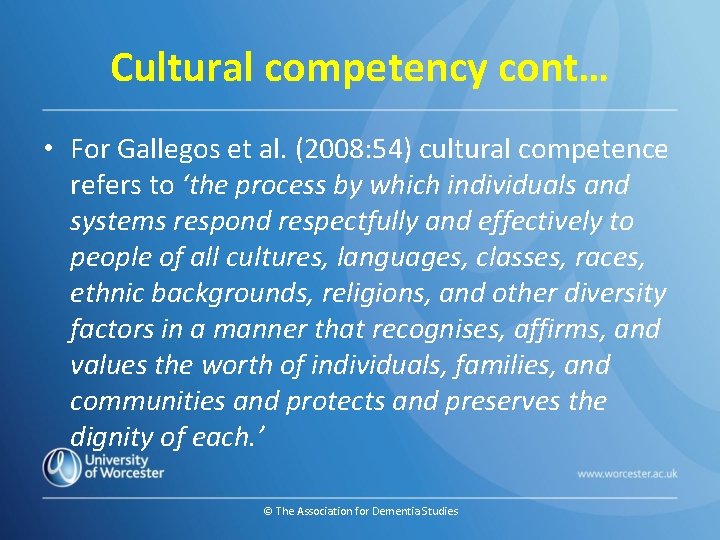 Cultural competency cont… • For Gallegos et al. (2008: 54) cultural competence refers to