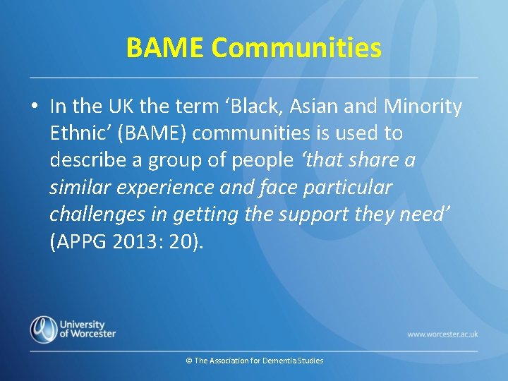 BAME Communities • In the UK the term ‘Black, Asian and Minority Ethnic’ (BAME)