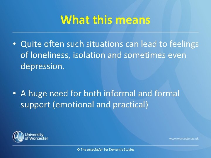 What this means • Quite often such situations can lead to feelings of loneliness,